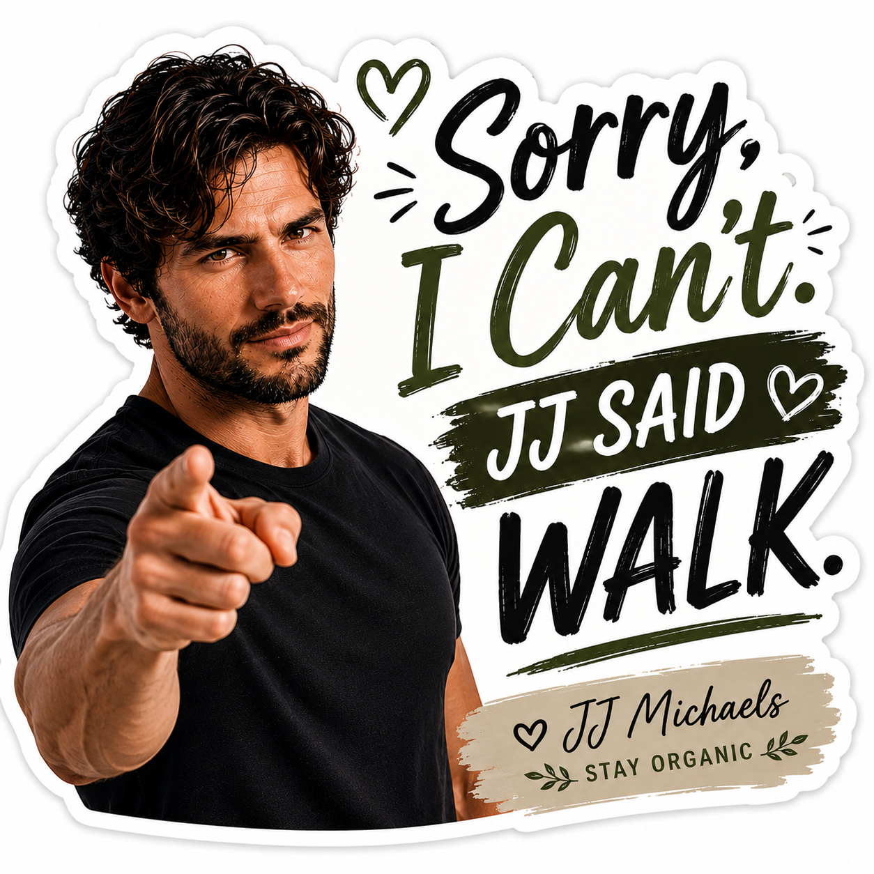 Sorry, I can’t JJ said walk. JJ Michaels Sticker John Jamieson Michaels